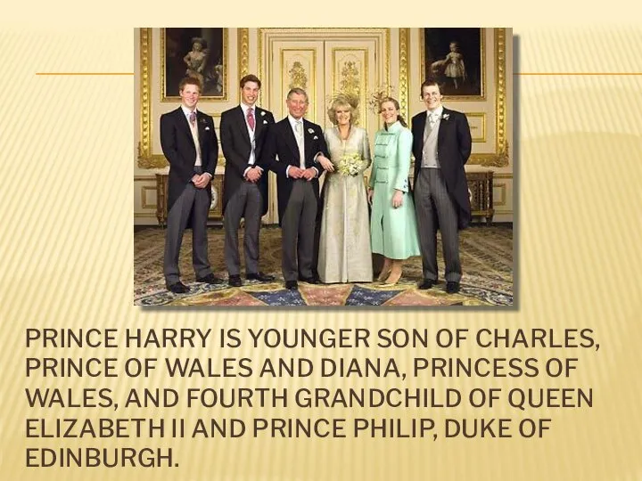 PRINCE HARRY IS YOUNGER SON OF CHARLES, PRINCE OF WALES AND