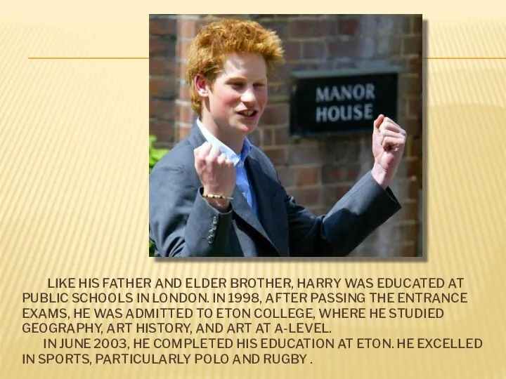 LIKE HIS FATHER AND ELDER BROTHER, HARRY WAS EDUCATED AT PUBLIC