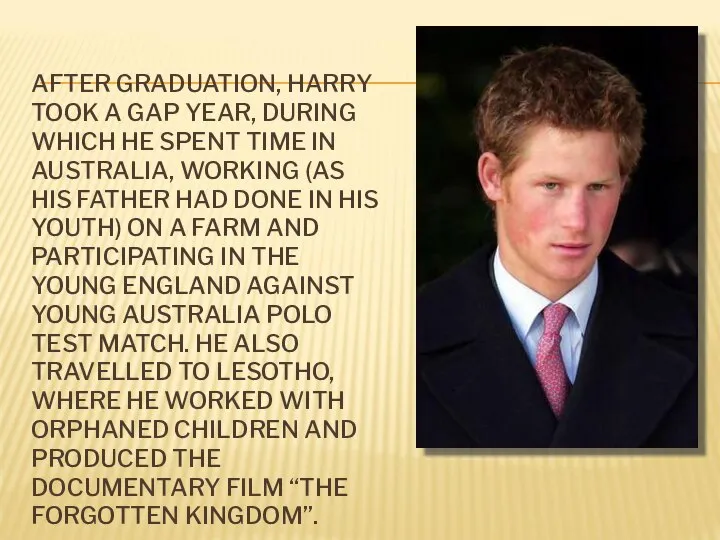 AFTER GRADUATION, HARRY TOOK A GAP YEAR, DURING WHICH HE SPENT