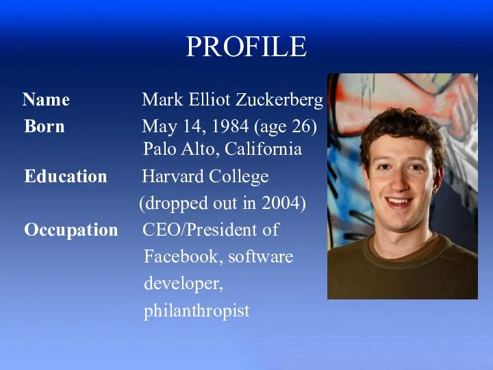 PROFILE Name Mark Elliot Zuckerberg Born May 14, 1984 (age 26)