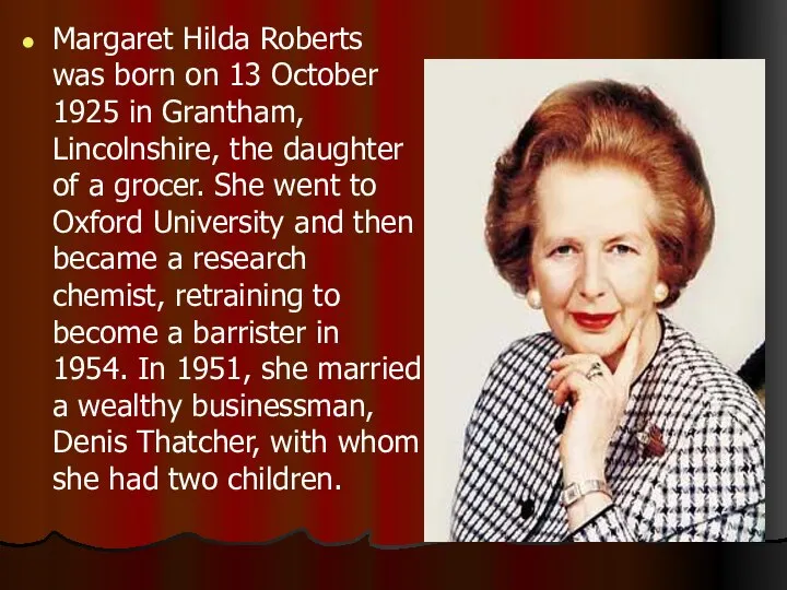 Margaret Hilda Roberts was born on 13 October 1925 in Grantham,