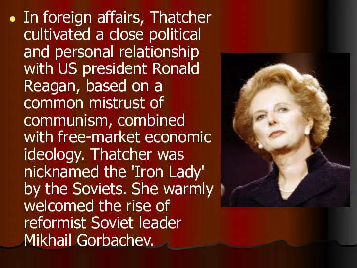In foreign affairs, Thatcher cultivated a close political and personal relationship