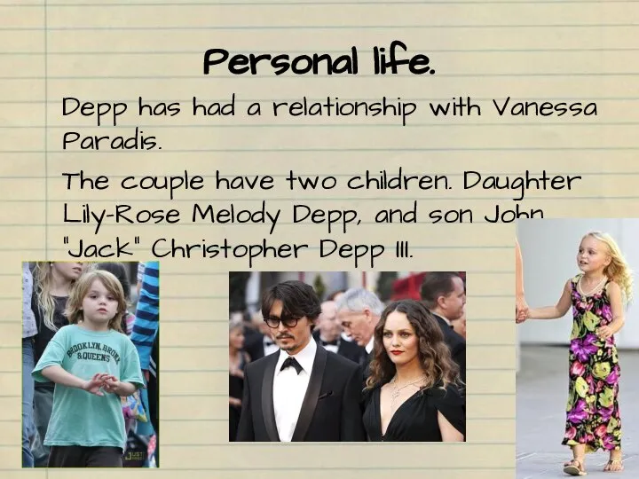 Personal life. Depp has had a relationship with Vanessa Paradis. The