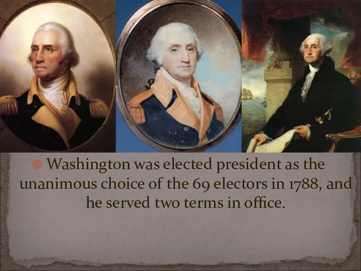 Washington was elected president as the unanimous choice of the 69