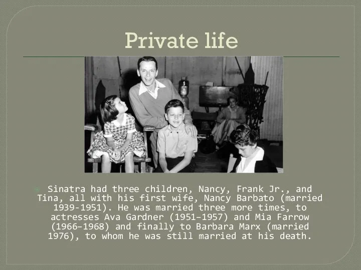 Private life Sinatra had three children, Nancy, Frank Jr., and Tina,