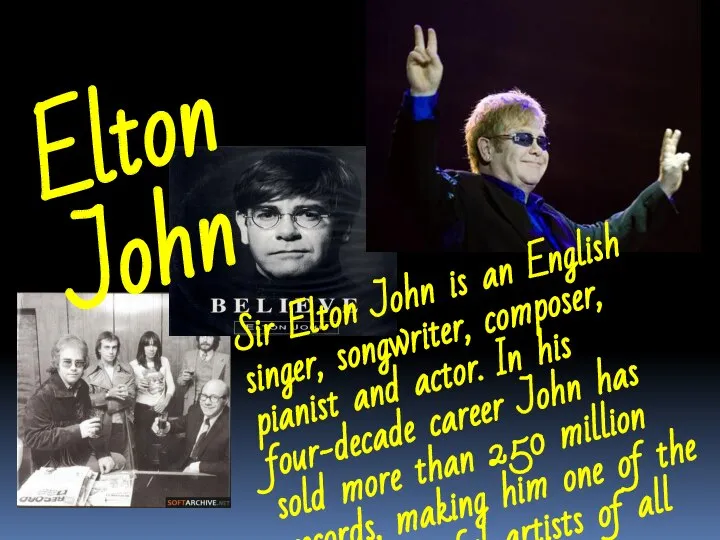 Elton John Sir Elton John is an English singer, songwriter, composer,