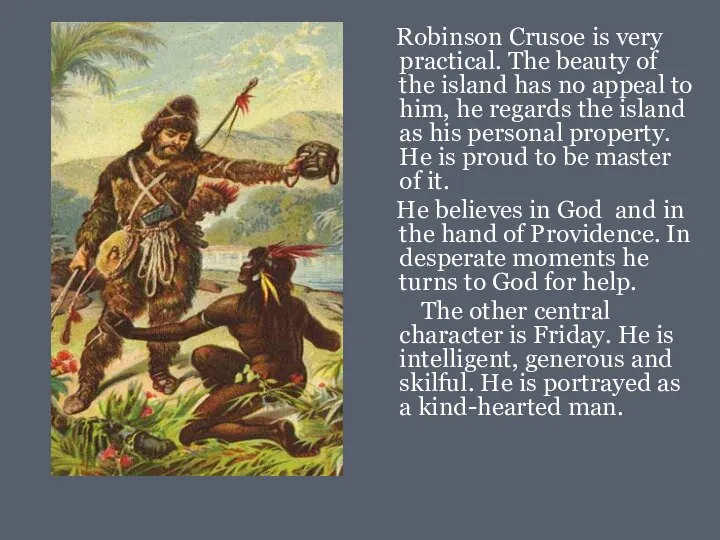 Robinson Crusoe is very practical. The beauty of the island has