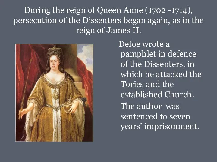 During the reign of Queen Anne (1702 -1714), persecution of the