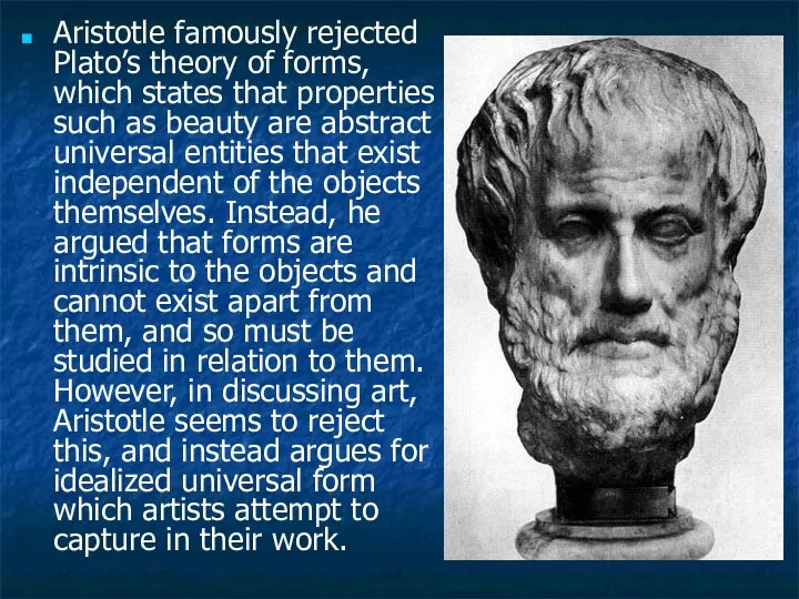 Aristotle famously rejected Plato’s theory of forms, which states that properties
