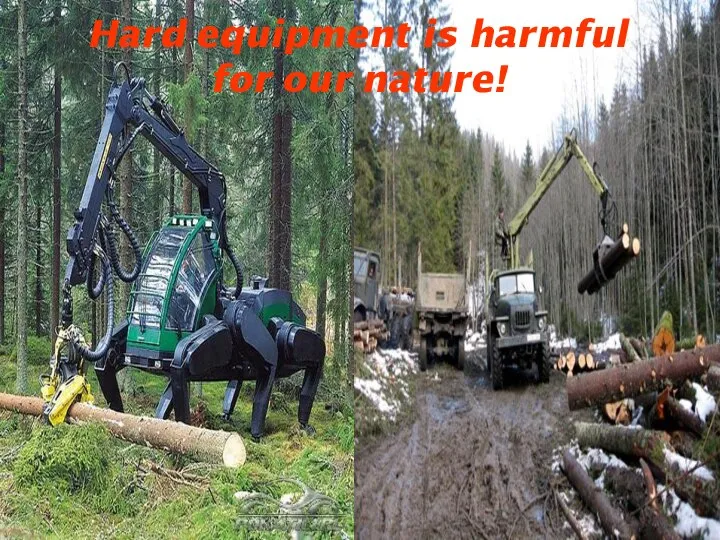 Hard equipment is harmful for our nature!