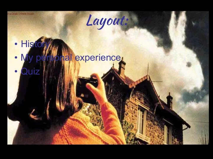 Layout: History My personal experience Quiz