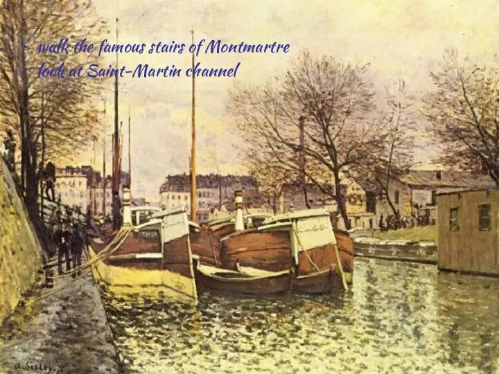 walk the famous stairs of Montmartre look at Saint-Martin channel