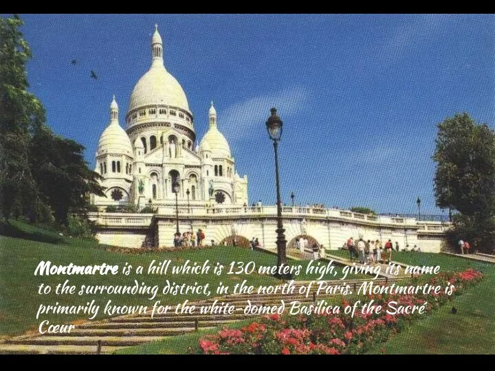 Montmartre is a hill which is 130 meters high, giving its