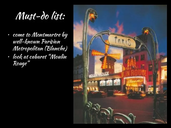 Must-do list: come to Montmartre by well-known Parisian Metropolitan (Blanche)‏ look at cabaret “Moulin Rouge”