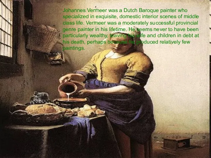 Johannes Vermeer was a Dutch Baroque painter who specialized in exquisite,