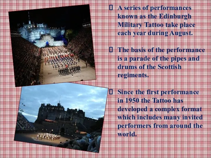 A series of performances known as the Edinburgh Military Tattoo take