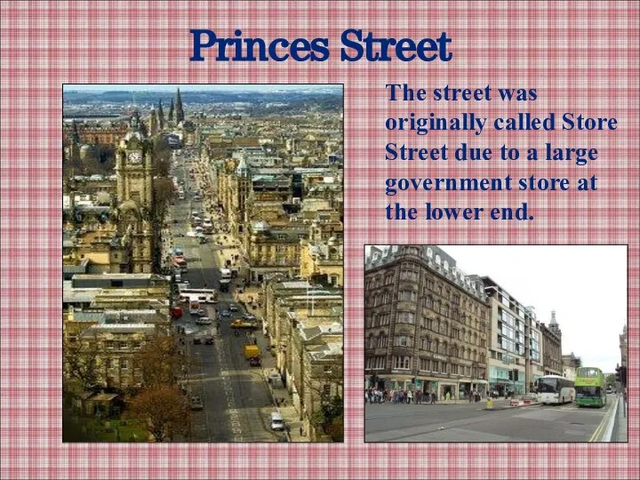 Princes Street The street was originally called Store Street due to