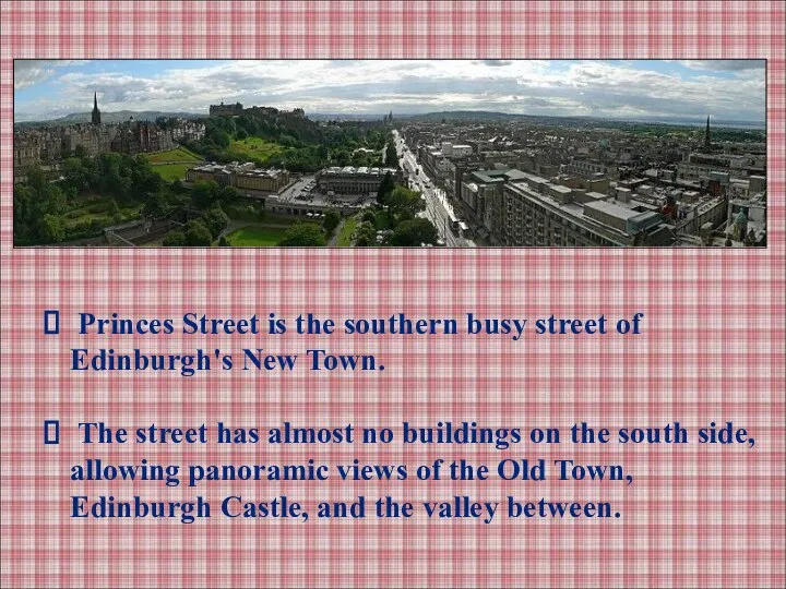 Princes Street is the southern busy street of Edinburgh's New Town.