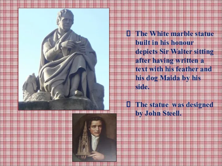 The White marble statue built in his honour depicts Sir Walter