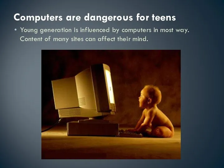 Computers are dangerous for teens Young generation is influenced by computers