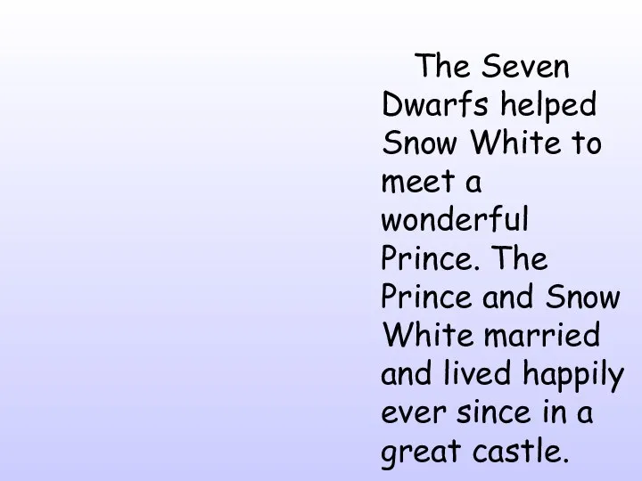 The Seven Dwarfs helped Snow White to meet a wonderful Prince.