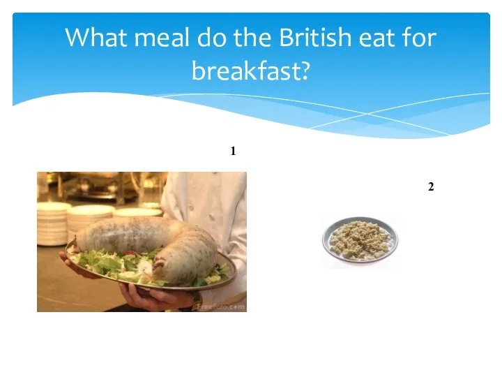 What meal do the British eat for breakfast? 1 2