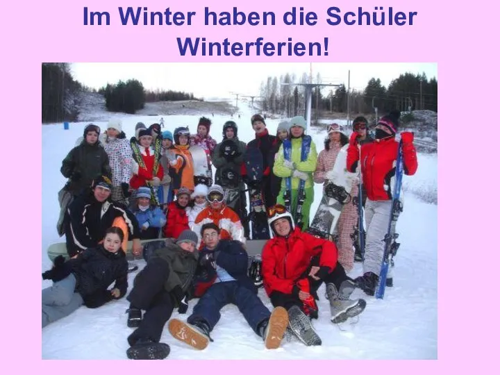 Im Winter haben die Schüler Winterferien!