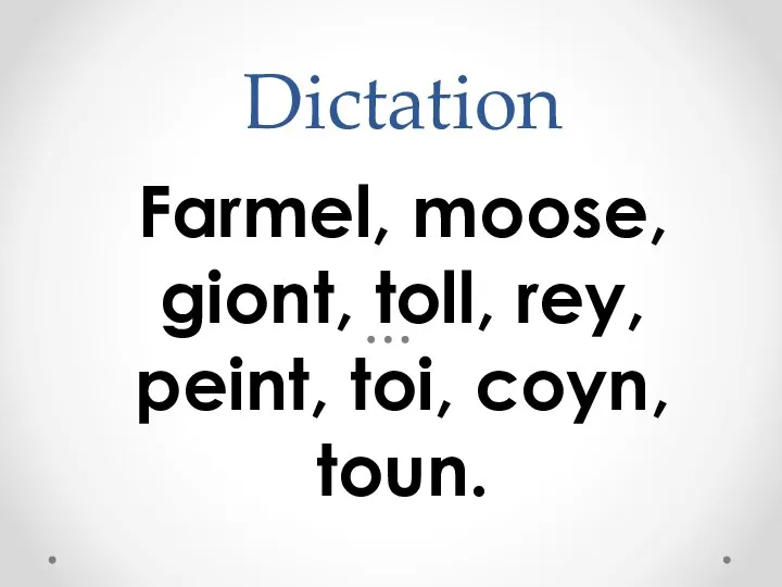 Dictation Farmel, moose, giont, toll, rey, peint, toi, coyn, toun.