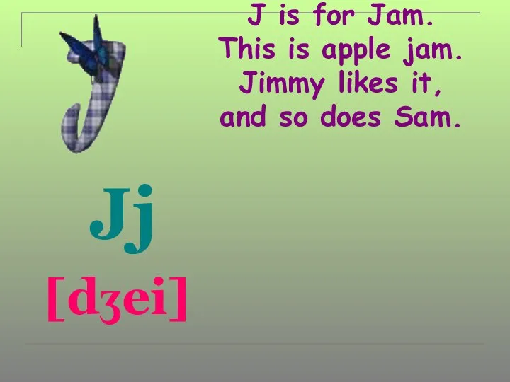 J is for Jam. This is apple jam. Jimmy likes it,