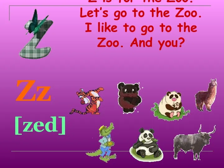 Z is for the Zoo. Let’s go to the Zoo. I