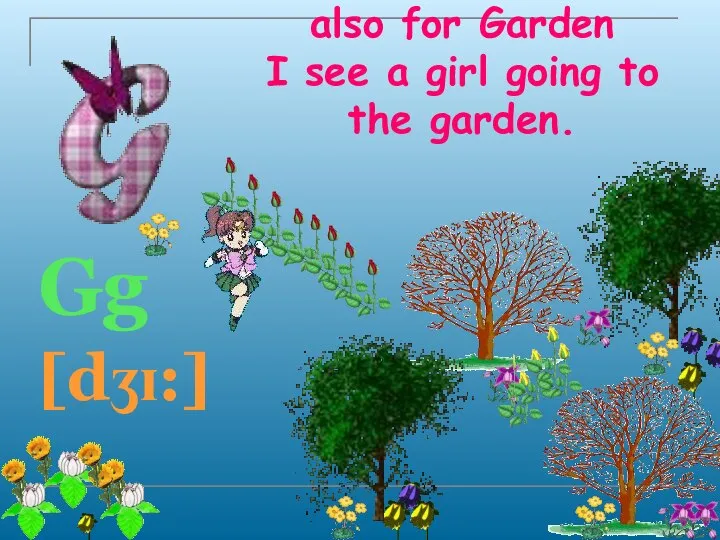 G is for Girl, and also for Garden I see a