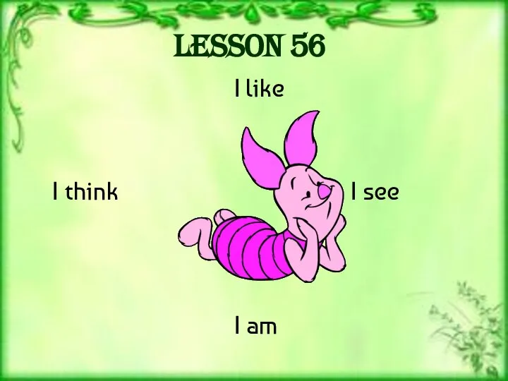 Lesson 56 I like I think I see I am