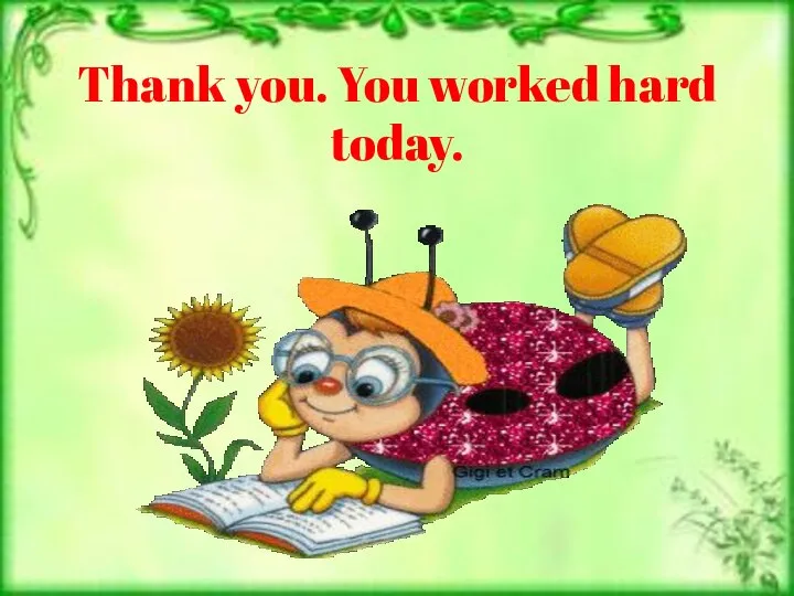 Thank you. You worked hard today.