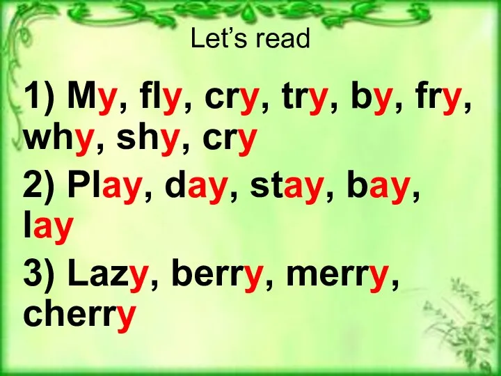 Let’s read 1) My, fly, cry, try, by, fry, why, shy,