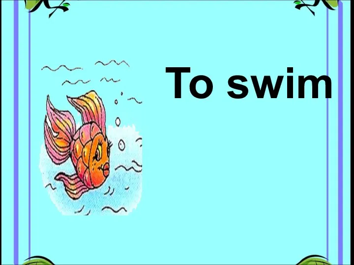 To swim