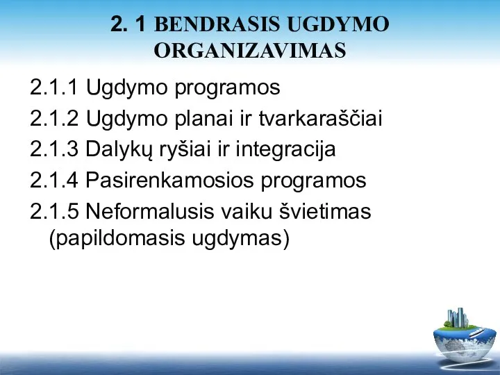 2.1.1 Ugdymo programos 2.1.2 Ugdymo planai ir tvarkaraščiai 2.1.3 Dalykų ryšiai