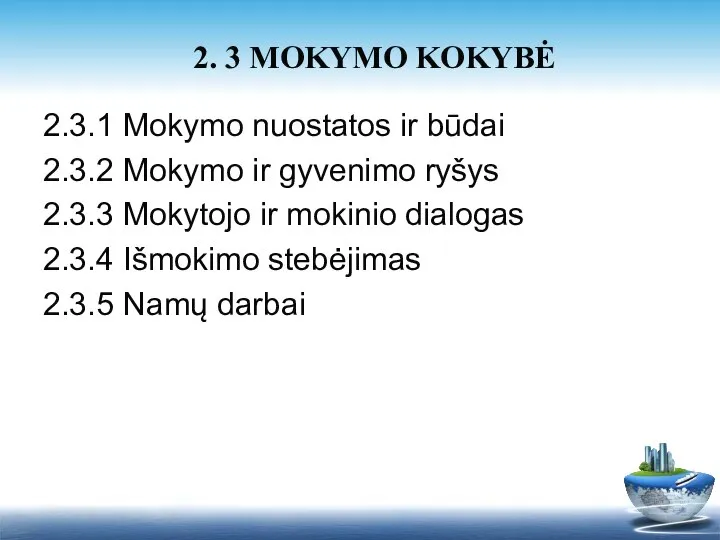 2.3.1 Mokymo nuostatos ir būdai 2.3.2 Mokymo ir gyvenimo ryšys 2.3.3