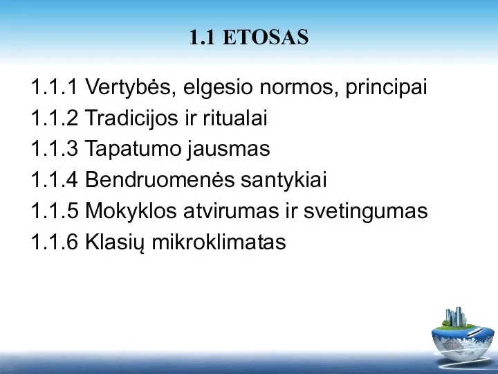 1.1.1 Vertybės, elgesio normos, principai 1.1.2 Tradicijos ir ritualai 1.1.3 Tapatumo