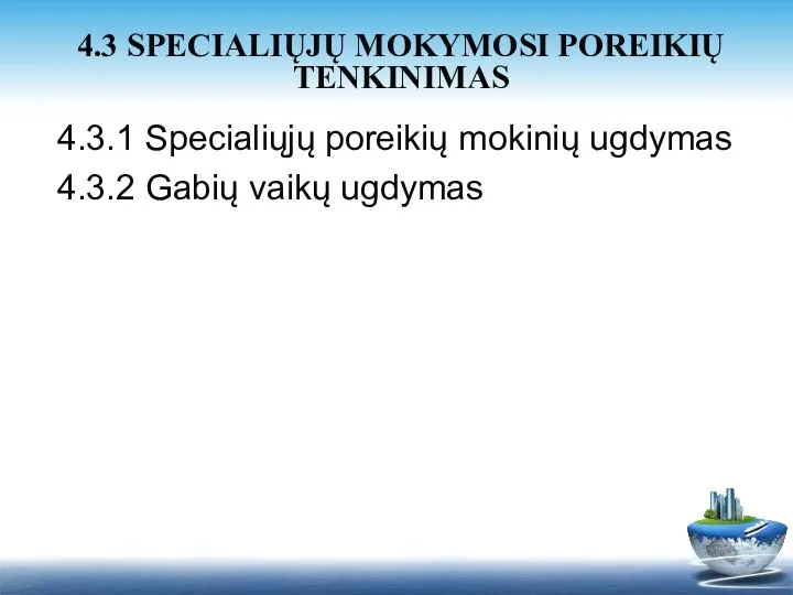 4.3.1 Specialiųjų poreikių mokinių ugdymas 4.3.2 Gabių vaikų ugdymas 4.3 SPECIALIŲJŲ MOKYMOSI POREIKIŲ TENKINIMAS