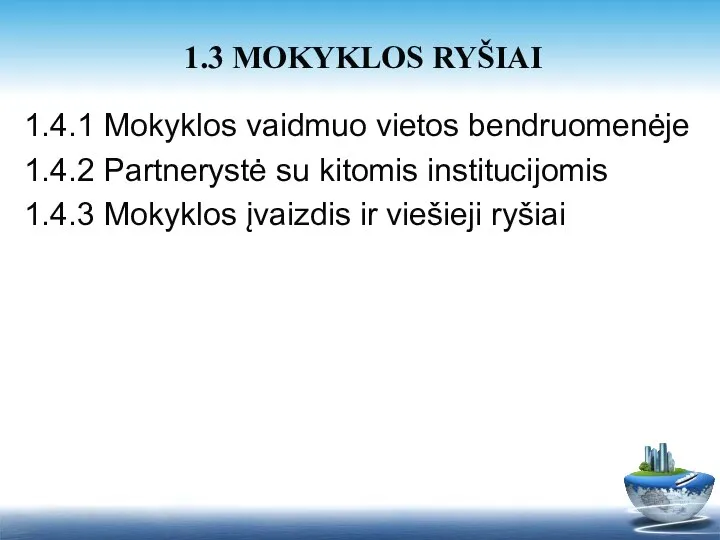 1.4.1 Mokyklos vaidmuo vietos bendruomenėje 1.4.2 Partnerystė su kitomis institucijomis 1.4.3