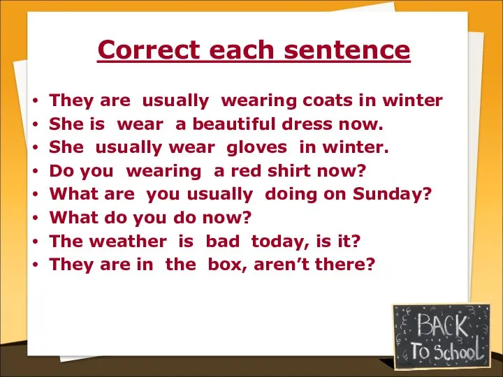 Correct each sentence They are usually wearing coats in winter She