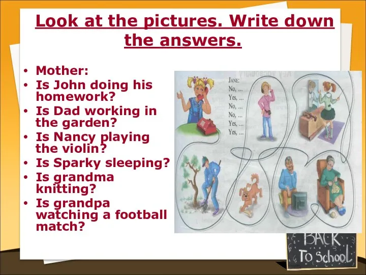 Look at the pictures. Write down the answers. Mother: Is John