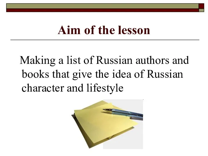 Aim of the lesson Making a list of Russian authors and