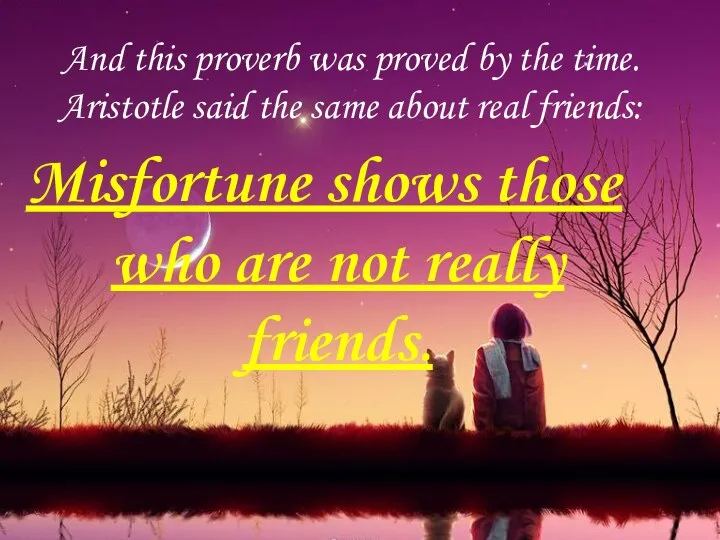 And this proverb was proved by the time. Aristotle said the