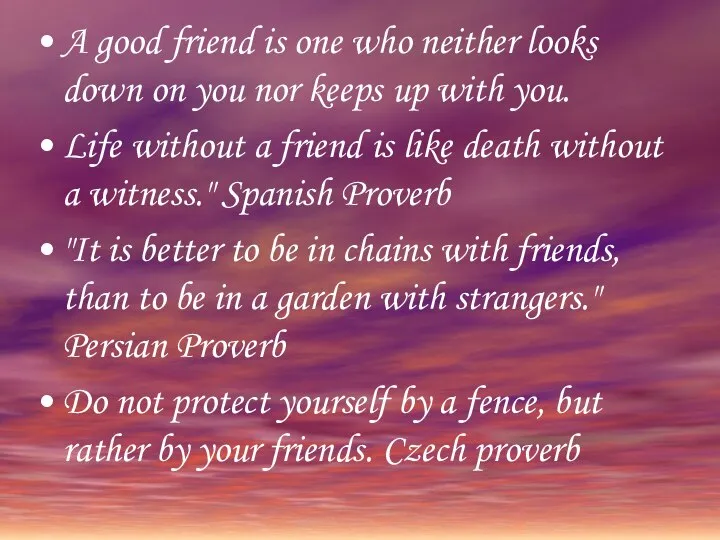 A good friend is one who neither looks down on you