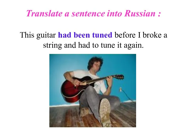 Translate a sentence into Russian : This guitar had been tuned