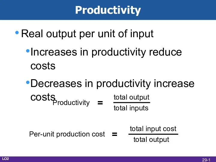 Productivity Real output per unit of input Increases in productivity reduce