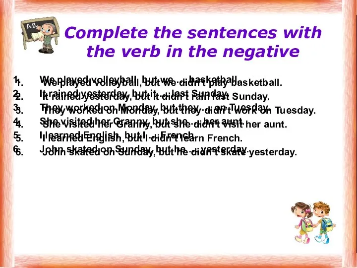 Complete the sentences with the verb in the negative We played