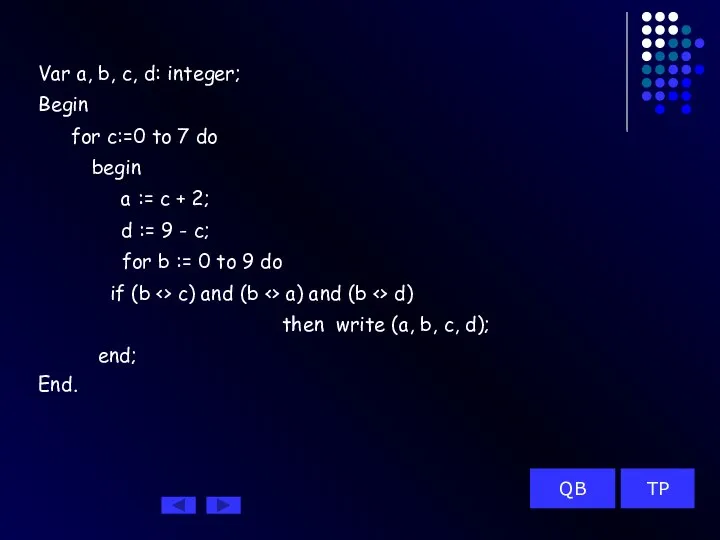 Var a, b, c, d: integer; Begin for c:=0 to 7