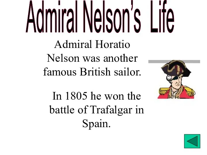 Admiral Nelson’s Life Admiral Horatio Nelson was another famous British sailor.